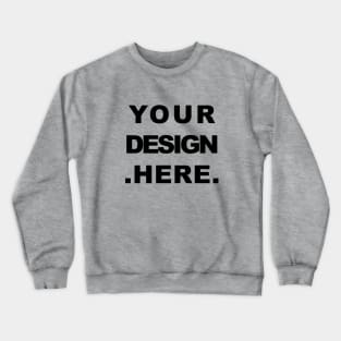 Your design here Crewneck Sweatshirt